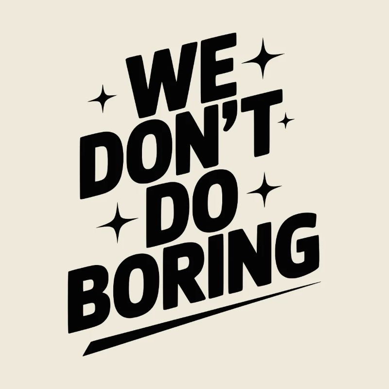 Wir machen keine Langeweile