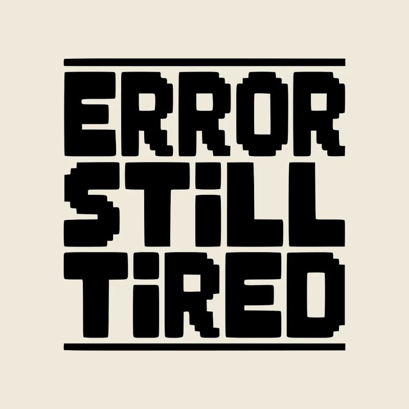 Error Still Tired