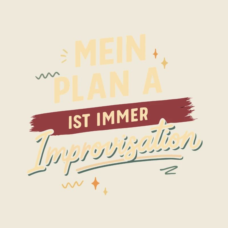 Mon plan A est toujours l'improvisation