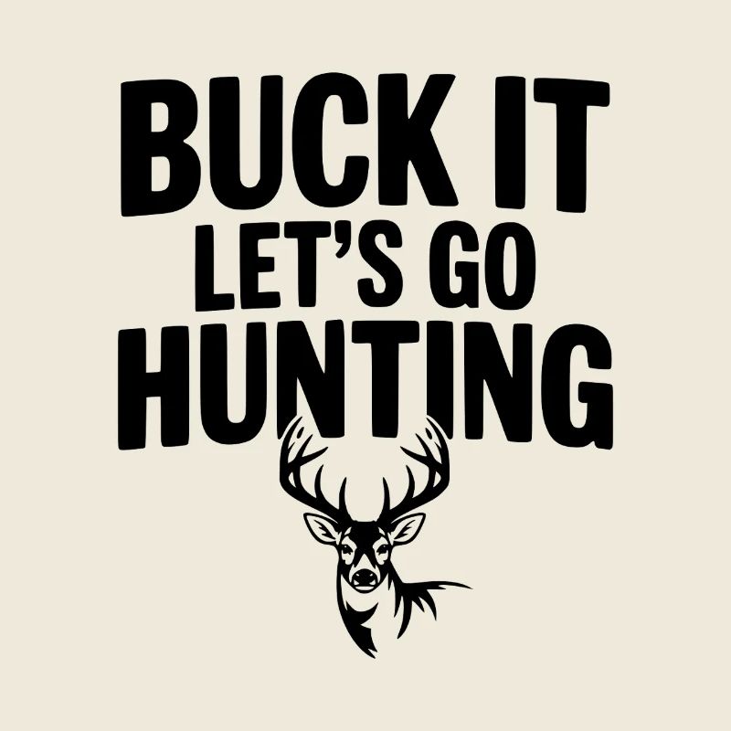 Buck It Let's Go Hunting