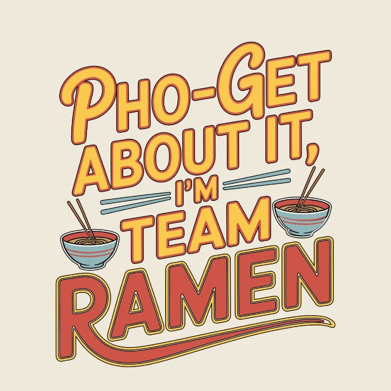 Ramen Pho-get About It Noodle Bowl Enthusiast