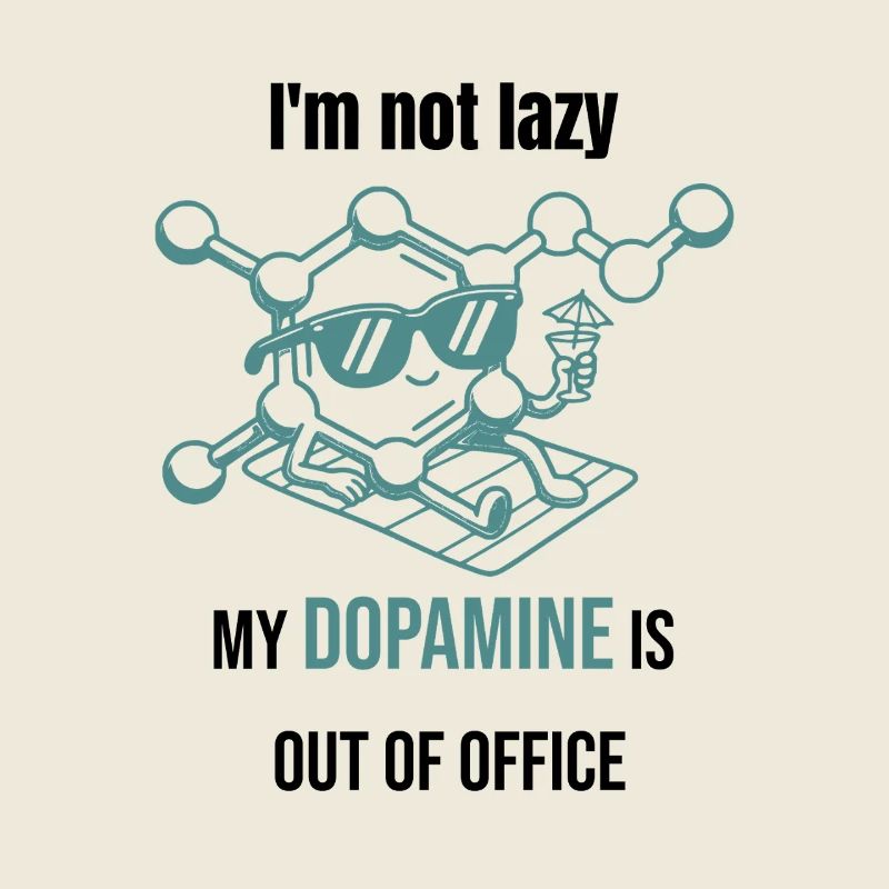 Dopamine Molecule - I'm Not Lazy