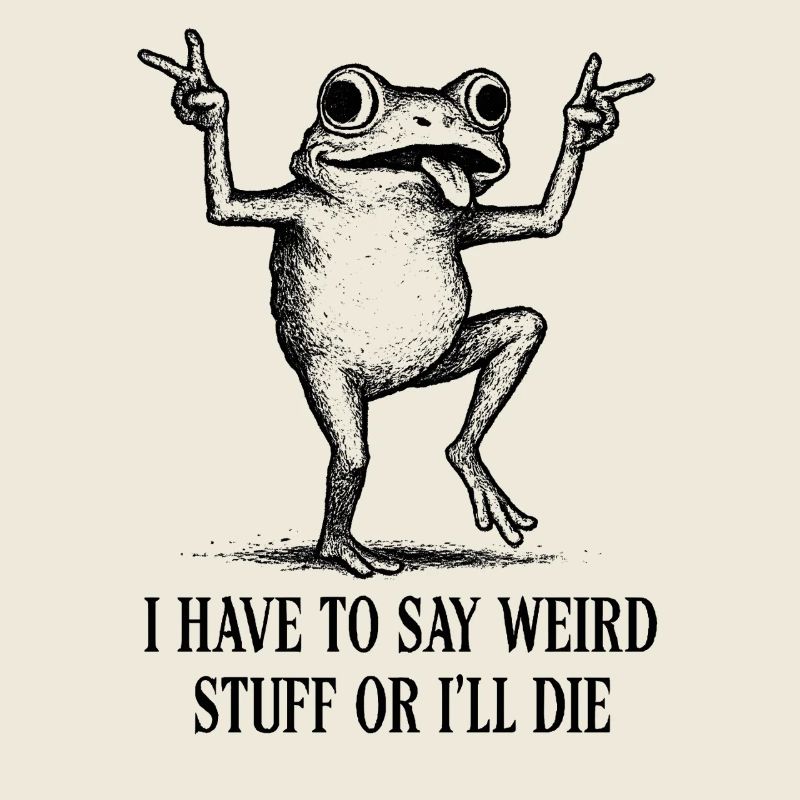 Frog Saying Meme Humor Funny Gift Idea