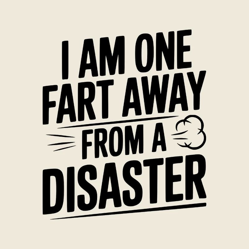 Ich bin nur noch einen Furz von einer Katastrophe entfernt