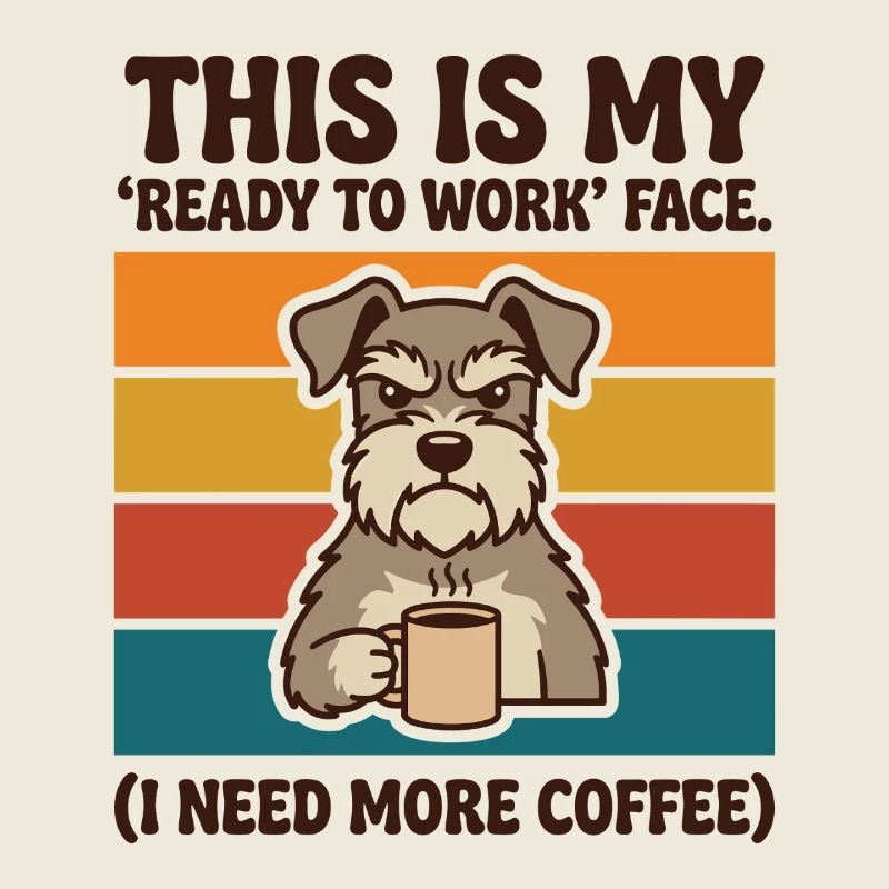 Ready to Work Face I Need More Coffee