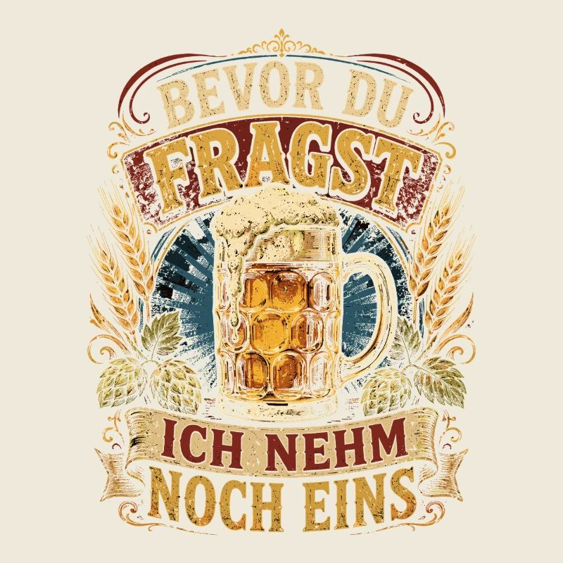Bevor Du Fragst Ich Nehm Noch Eins
