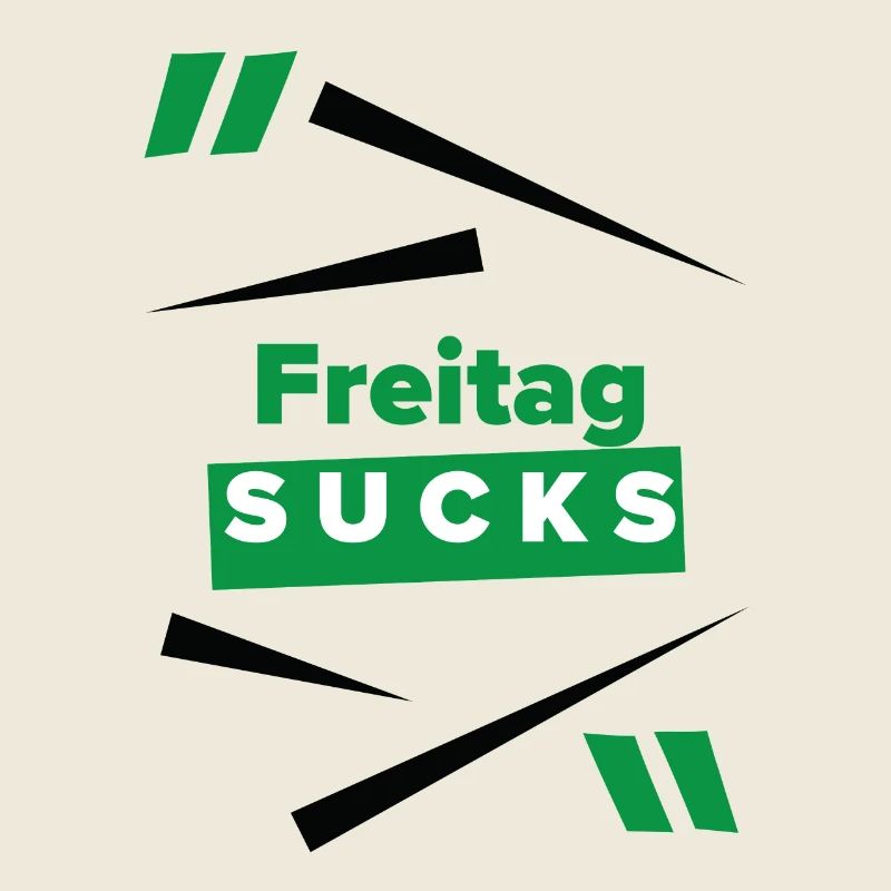 Friday sucks oder ist Friday Dein Lieblingstag?