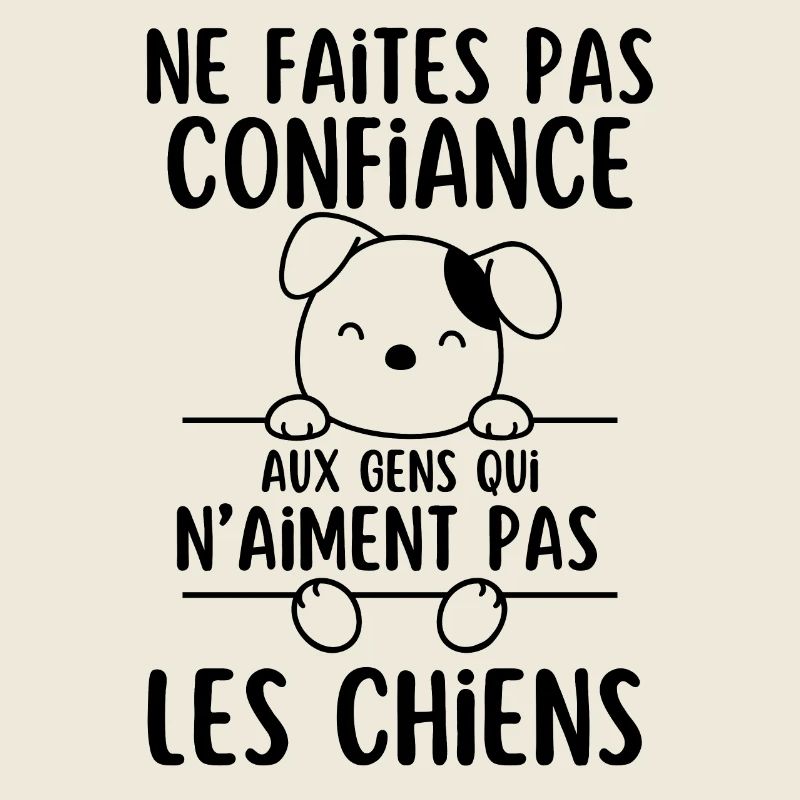 Ne Faites Pas aux gens qui naiment pas les chiens