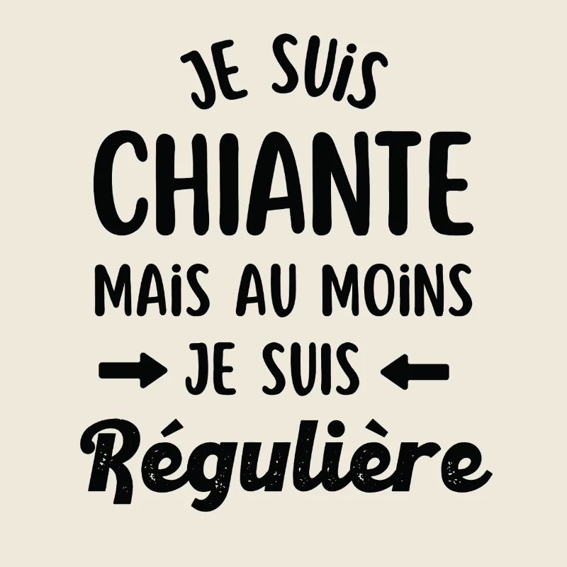 Je suis chiante et régulière 