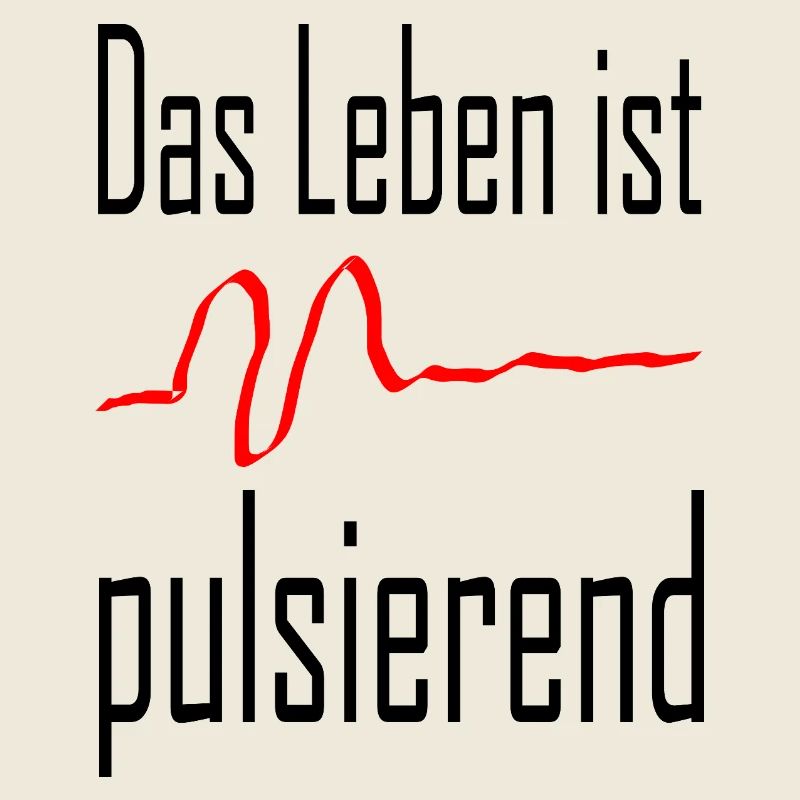 Life is pulsating / Statement / Saying
