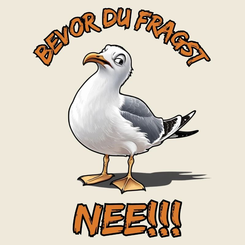 Lustiger Spruch mit Möwe Bevor du fragst Nee !!!