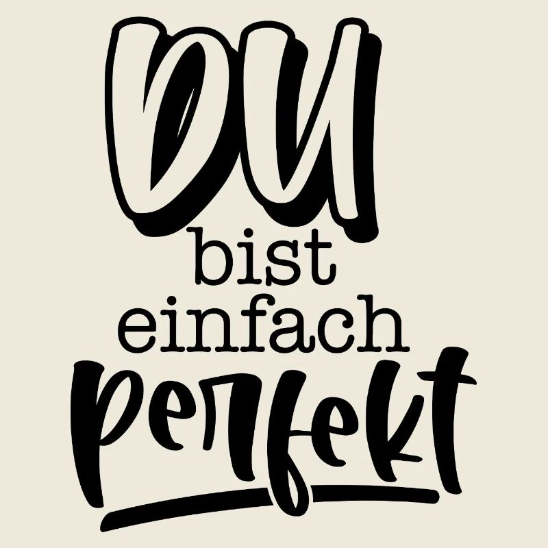 Du bist einfach perfekt