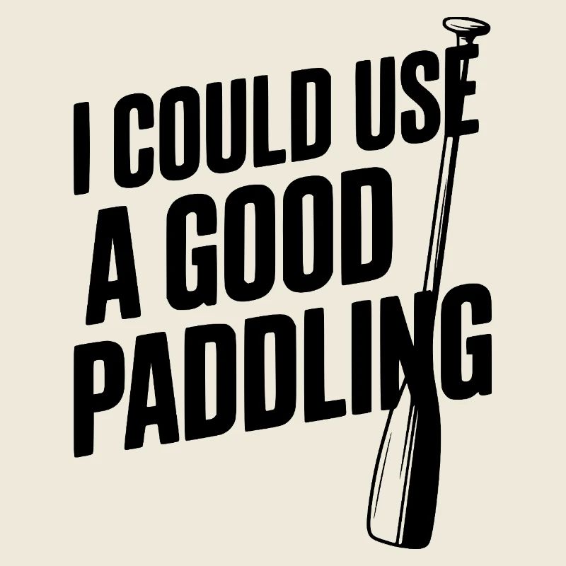 I Could Use a Good Paddling