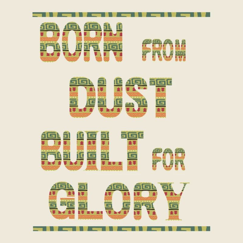 Born From Dust Built For Glory