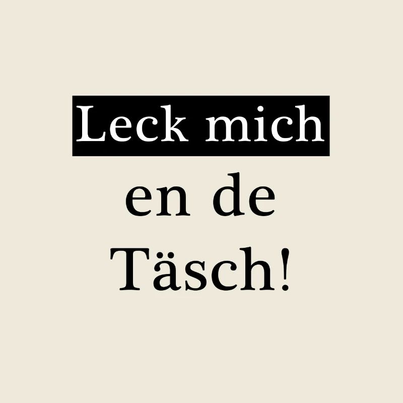 Lick me en de Täsch!