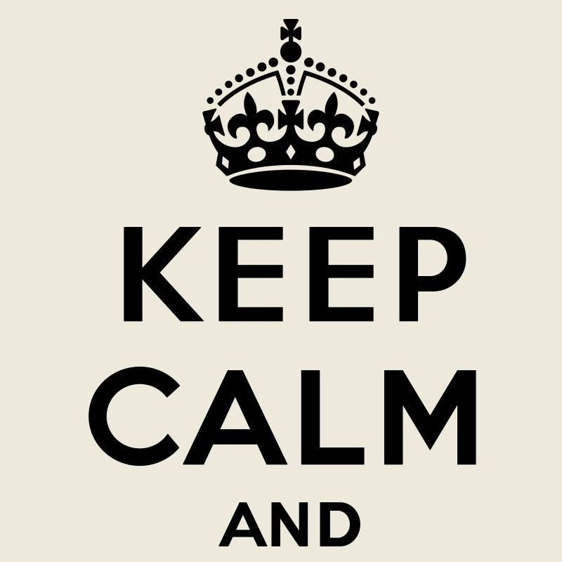 Keep calm and... - eigenen Text (Carry on)