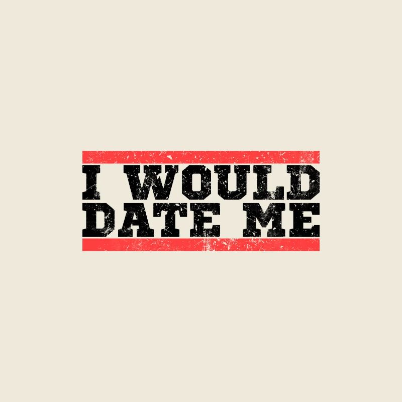 I would data myself