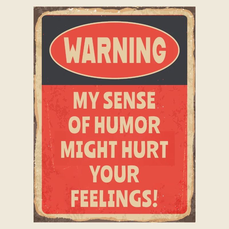 Avertir mon sens de l’humour pourrait blesser vos sentiments