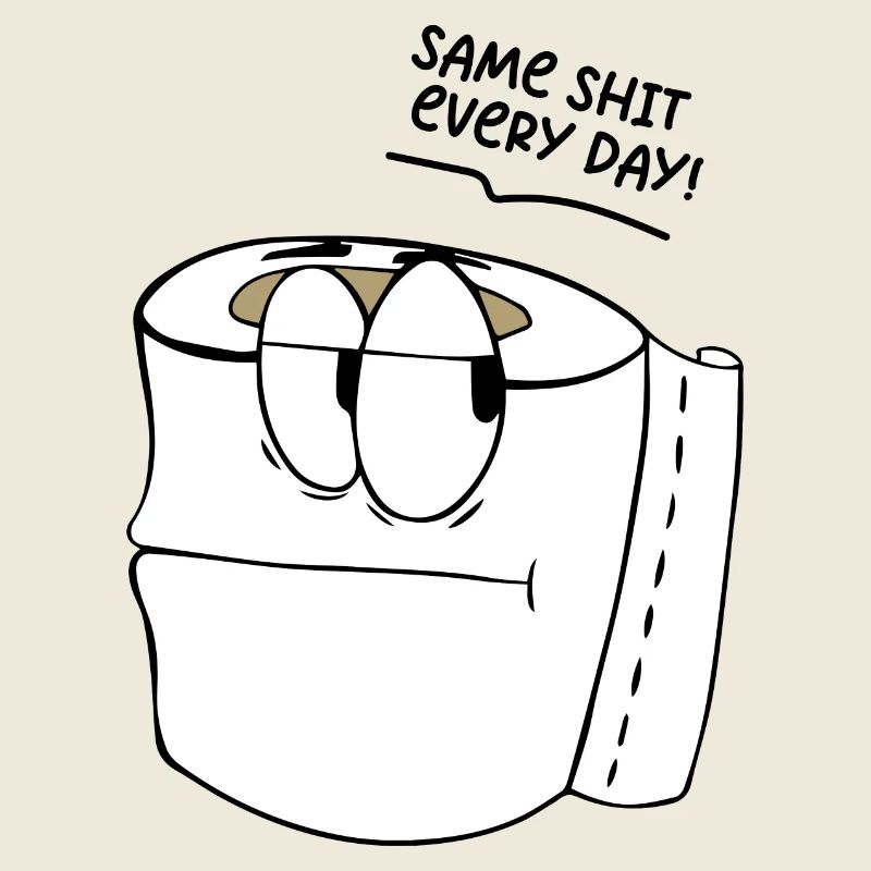 Lustiger Spruch Same shit every day !