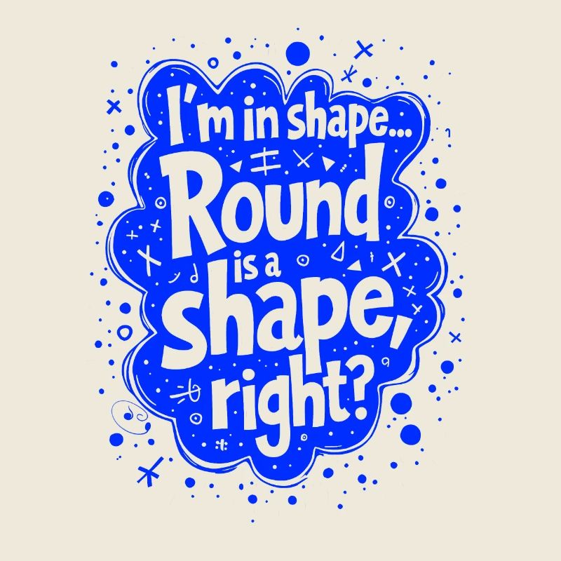 Ich bin in Form... Rund ist eine Form, oder?