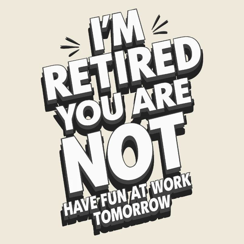 Retired 2025 - Ich bin RENTE, DU nicht