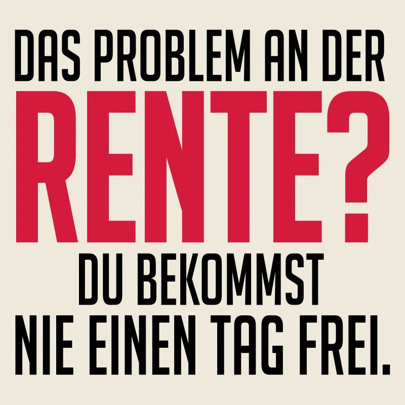 Rente und nie einen tag frei
