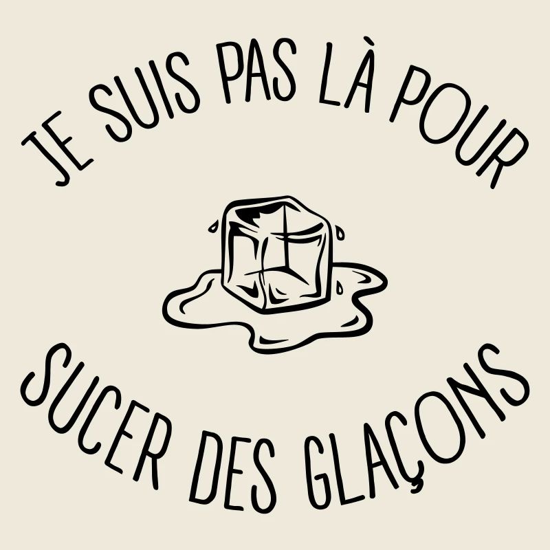 Pas Là Pour Sucer Des Glaçons