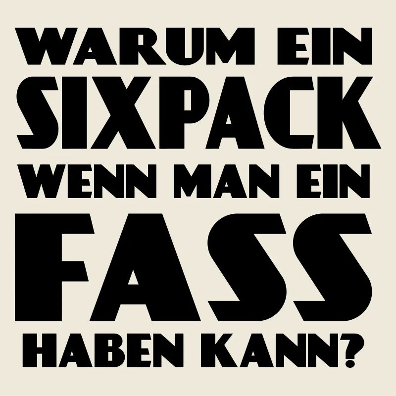 Warum ein Sixpack, wenn man ein Fass haben kann?