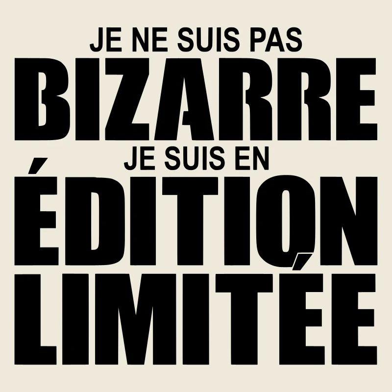 je ne suis pas bizarre je suis en édition limitée