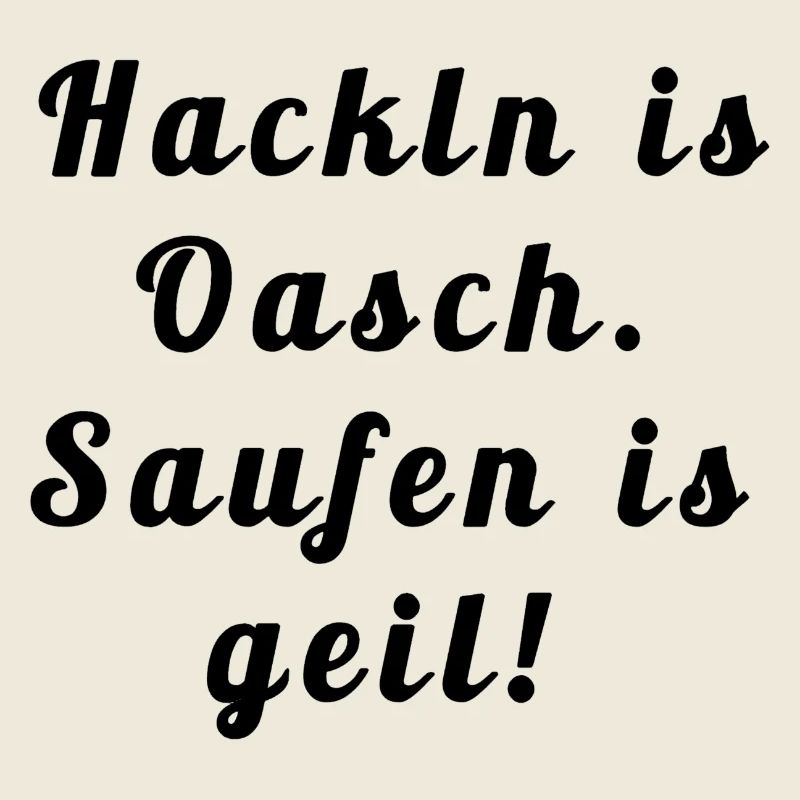 Hackln is oasch.Turbibier Spruch