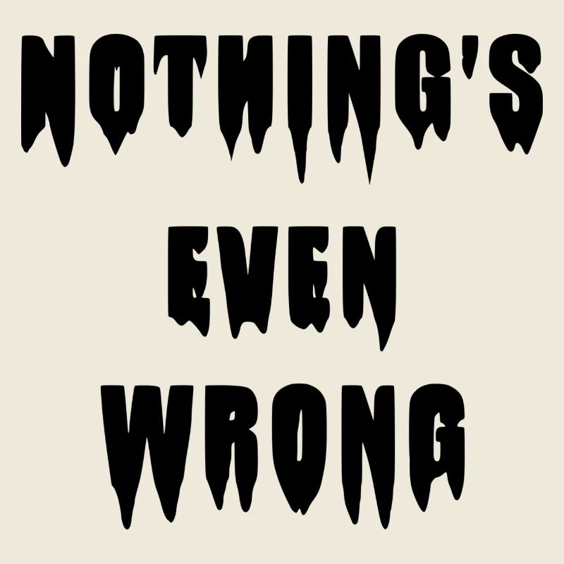 Tropfendes "Nothing's even wrong"