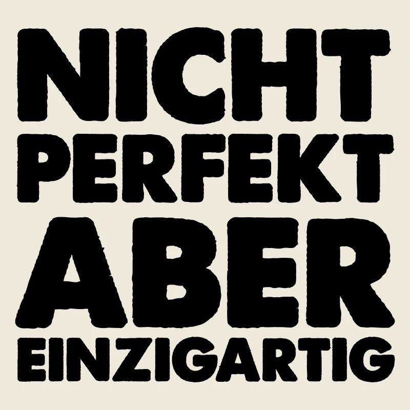 nicht perfekt aber einzigartig