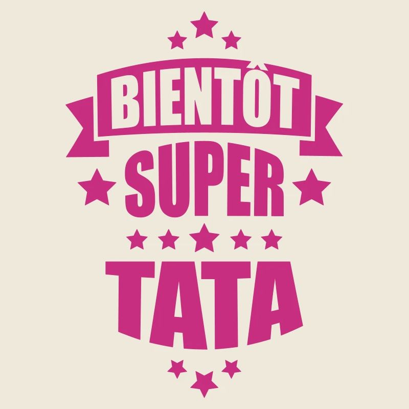 bientôt super tata