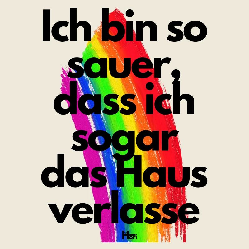 Ich bin so sauer dass ich sogar das Haus verlasse