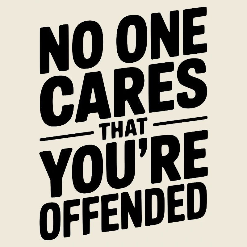 No One Cares That You're Offended