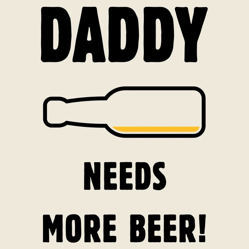Papa a besoin de plus de bière ! (Papa / Papa / Bière / PUT)
