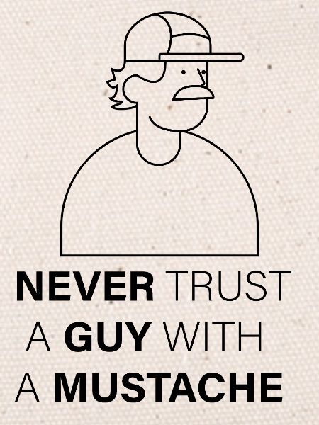 NEVER_TRUST_A_GUY_WITH_A_MUSTACHE