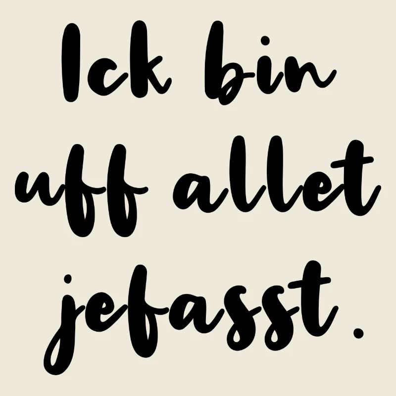 Ick Bin Uf Allet Jefasst Berlinerisch Dialekt