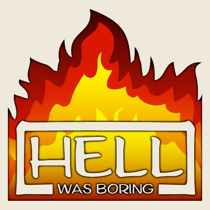 Hell was boring Die Hölle war langweilig Spruch