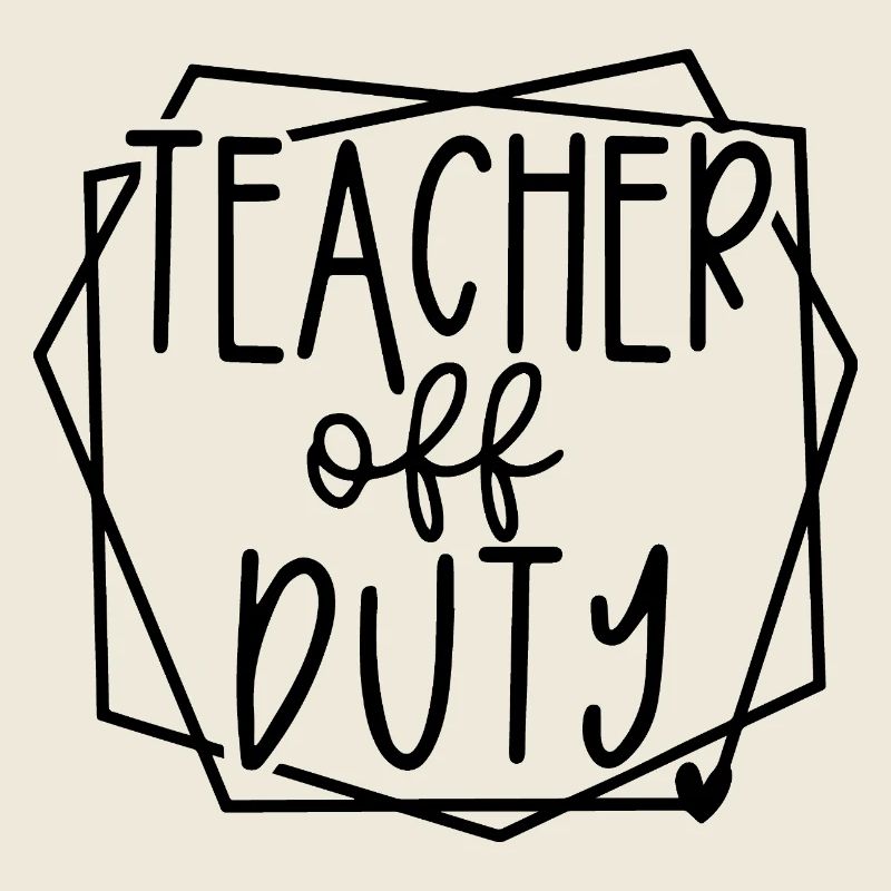 Teacher Off Duty Fun Relaxation Time Design