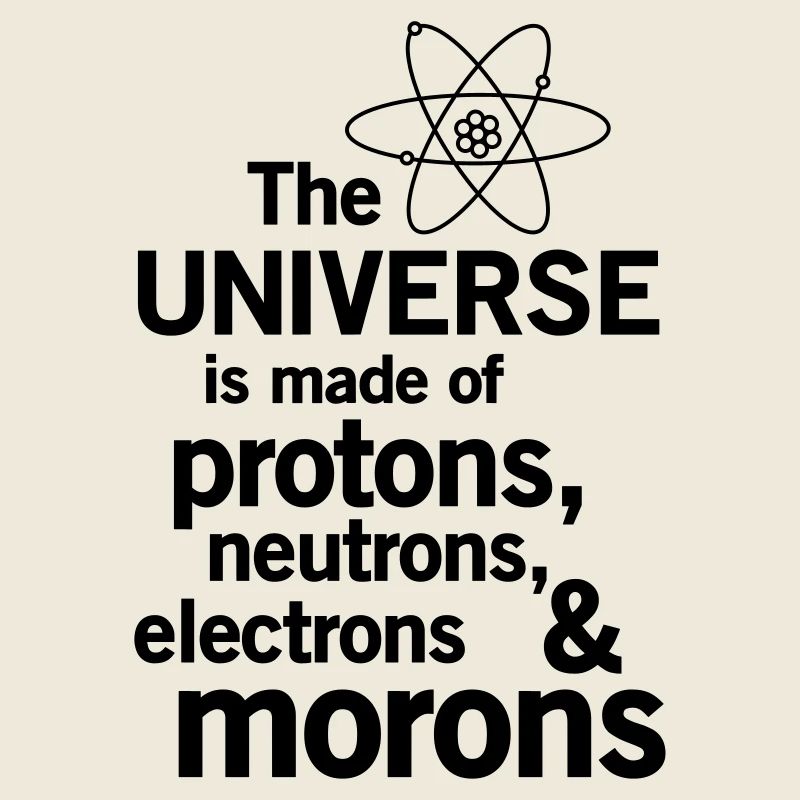 Protons,Neutrons,Electrons & Morons