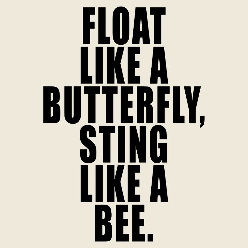 Float Like a Butterfly Sting Like a Bee