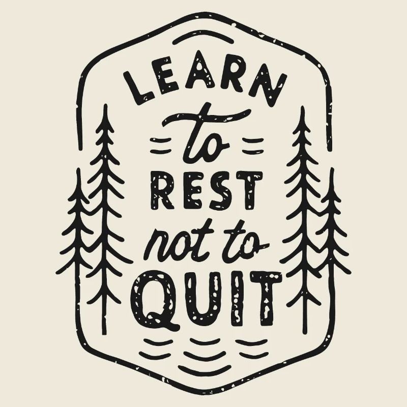 Learn to rest not to quit