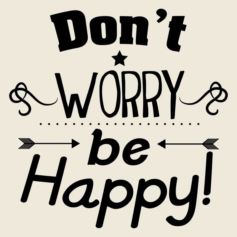 Don't worry be happy