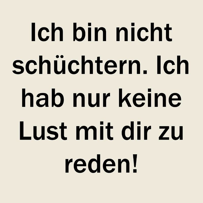 Ich bin nicht schüchtern.