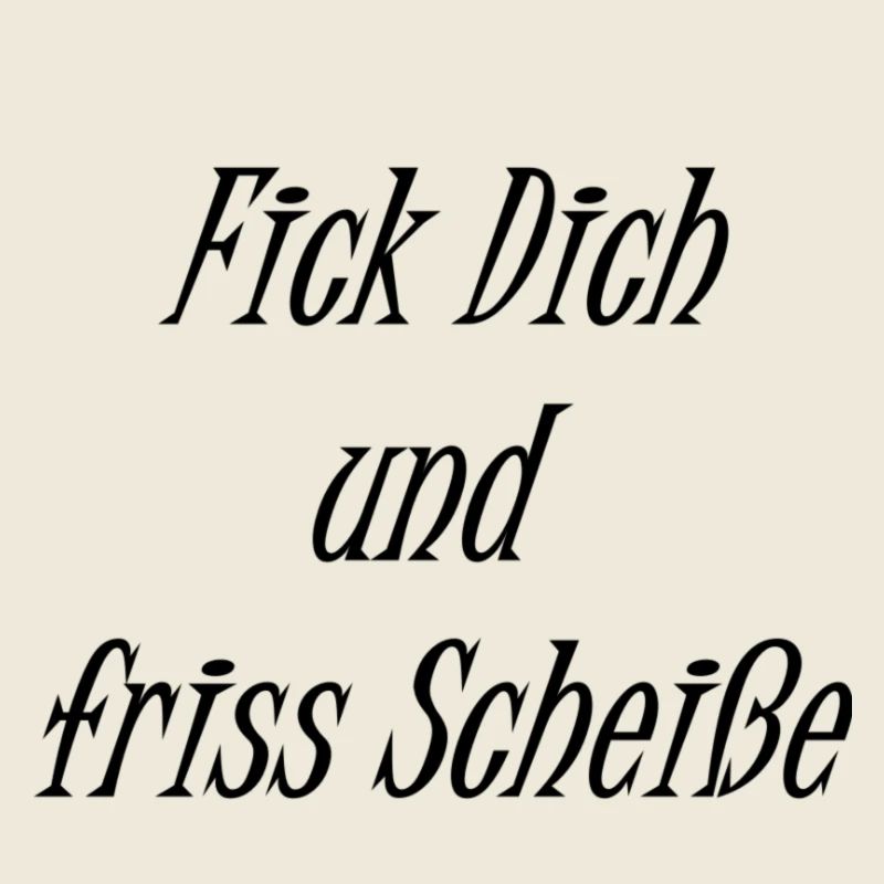 Fick Dich und friss Scheiße
