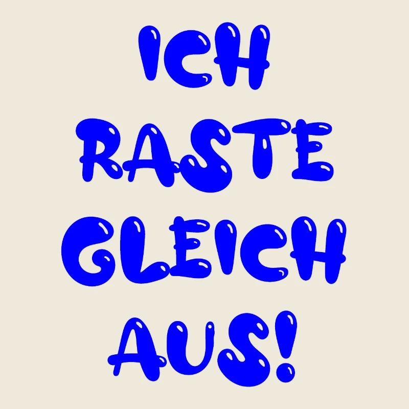 ich raste gleich aus