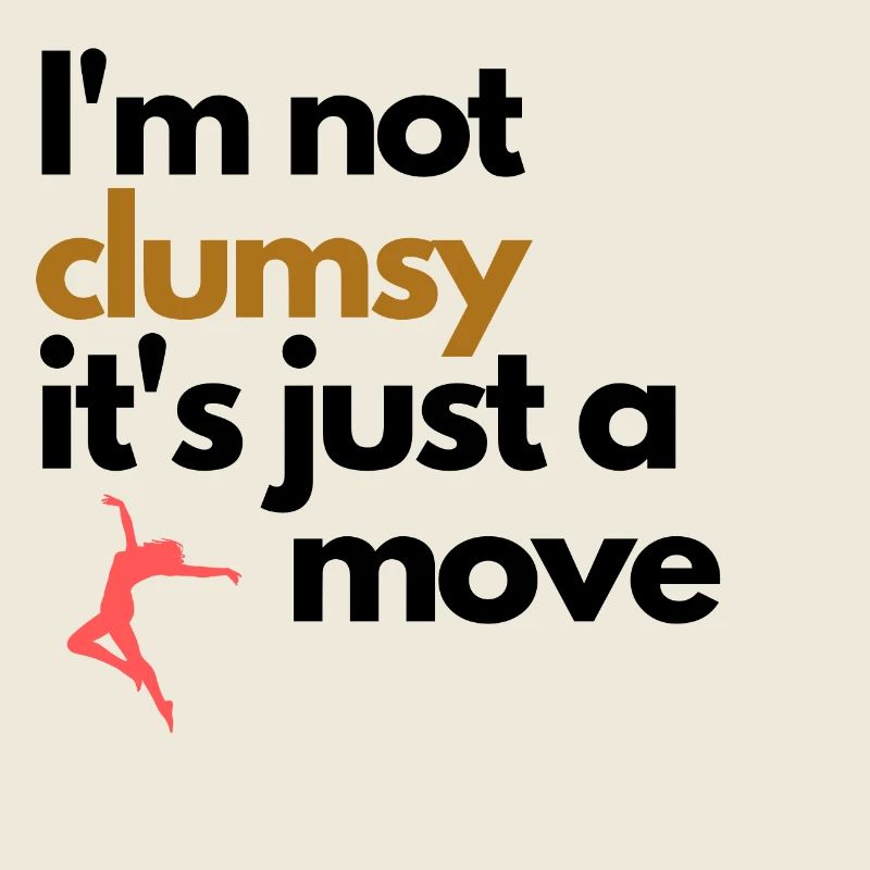 I'm not clumsy it's just a dance move