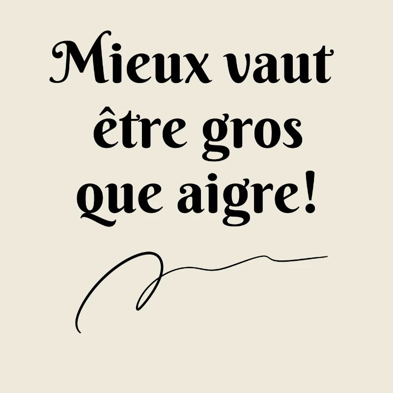 Mieux vaut être gros que aigre