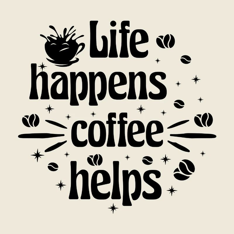 Life happens coffee helps